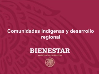 Comunidades indígenas y desarrollo
regional
 