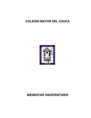 COLEGIO MAYOR DEL CAUCA




BIENESTAR UNIVERSITARIO
 