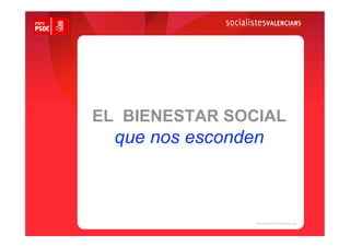 EL BIENESTAR SOCIAL
  que nos esconden
 