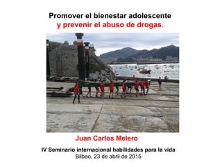 Imagen en Flickr de Diogenes ;)
Promover el bienestar adolescente
y prevenir el abuso de drogas.
Juan Carlos Melero
IV Seminario internacional habilidades para la vida
Bilbao, 23 de abril de 2015
 