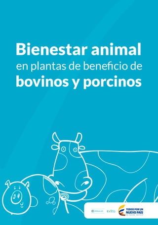 Libertad y Orden
Carrera 10 # 64 - 68
PBX: (057) 294 8700
Bogotá, D. C., Colombia
www.invima.gov.co
Bienestar animal
bovinos y porcinos
 