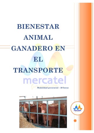 BIENESTAR ANIMAL GANADERO EN EL TRANSPORTE 
Modalidad presencial – 20 horas  