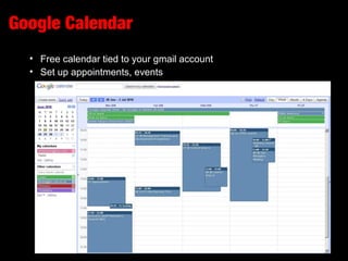 Google Calendar
• Free calendar tied to your gmail account
• Set up appointments, events
 