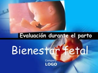 Company
LOGO
Evaluación durante el parto
Bienestar fetal
 
