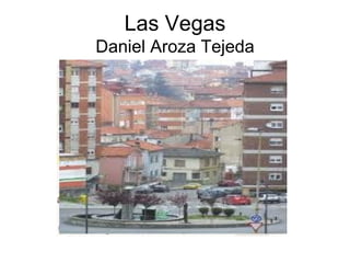 Las Vegas
Daniel Aroza Tejeda
 