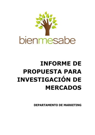 INFORME DE
PROPUESTA PARA
INVESTIGACIÓN DE
MERCADOS
DEPARTAMENTO DE MARKETING
 