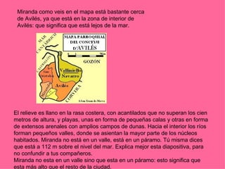 Miranda como veis en el mapa está bastante cerca
 de Avilés, ya que está en la zona de interior de
 Avilés: que significa ...