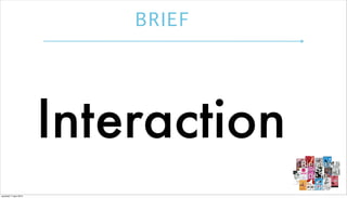 BRIEF

Interaction
vendredi 7 mars 2014

 