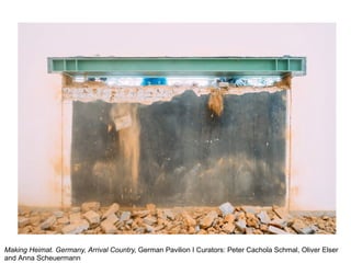 Making Heimat. Germany, Arrival Country, German Pavilion I Curators: Peter Cachola Schmal, Oliver Elser
and Anna Scheuermann
 