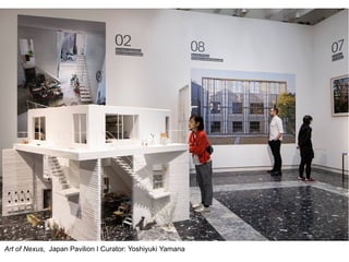 Art of Nexus, Japan Pavilion I Curator: Yoshiyuki Yamana
 