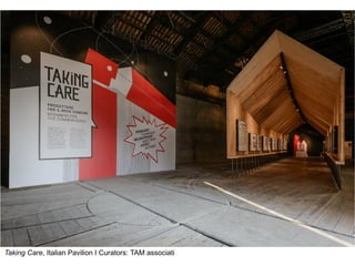 Taking Care, Italian Pavilion I Curators: TAM associati
 