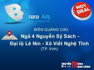 BIỂN QUẢNG CÁO
Ngã 4 Nguyễn Sỹ Sách -
Đại lộ Lê Nin - Xô Viết Nghệ Tĩnh
(TP. Vinh)
 