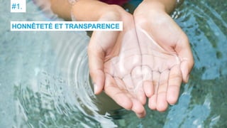 #1.
HONNÊTETÉ ET TRANSPARENCE
 