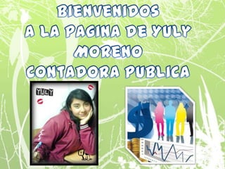 Bienvenidos  a la pagina de Yuly Moreno Contadora Publica  