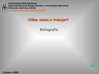 Bibliografía ¿Cómo vamos a trabajar? 