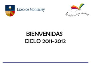 BIENVENIDAS
CICLO 2011-2012
 