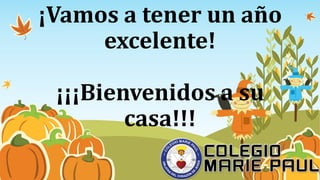 ¡Vamos a tener un año
excelente!
¡¡¡Bienvenidos a su
casa!!!
 