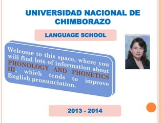 UNIVERSIDAD NACIONAL DE
CHIMBORAZO
LANGUAGE SCHOOL

2013 - 2014

 
