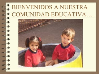 BIENVENIDOS A NUESTRA COMUNIDAD EDUCATIVA… 