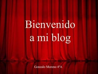 Bienvenido
a mi blog
Gonzalo Moreno 4ºA
 