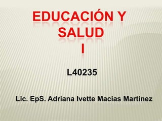 L40235

Lic. EpS. Adriana Ivette Macias Martínez
 