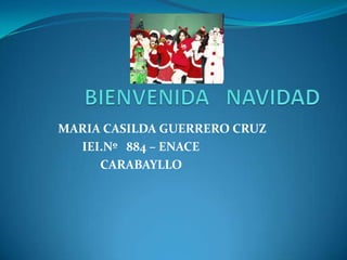MARIA CASILDA GUERRERO CRUZ
  IEI.Nº 884 – ENACE
     CARABAYLLO
 