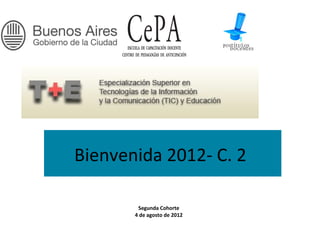 Bienvenida 2012- C. 2

        Segunda Cohorte
       4 de agosto de 2012
 