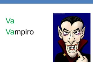 Va
Vampiro