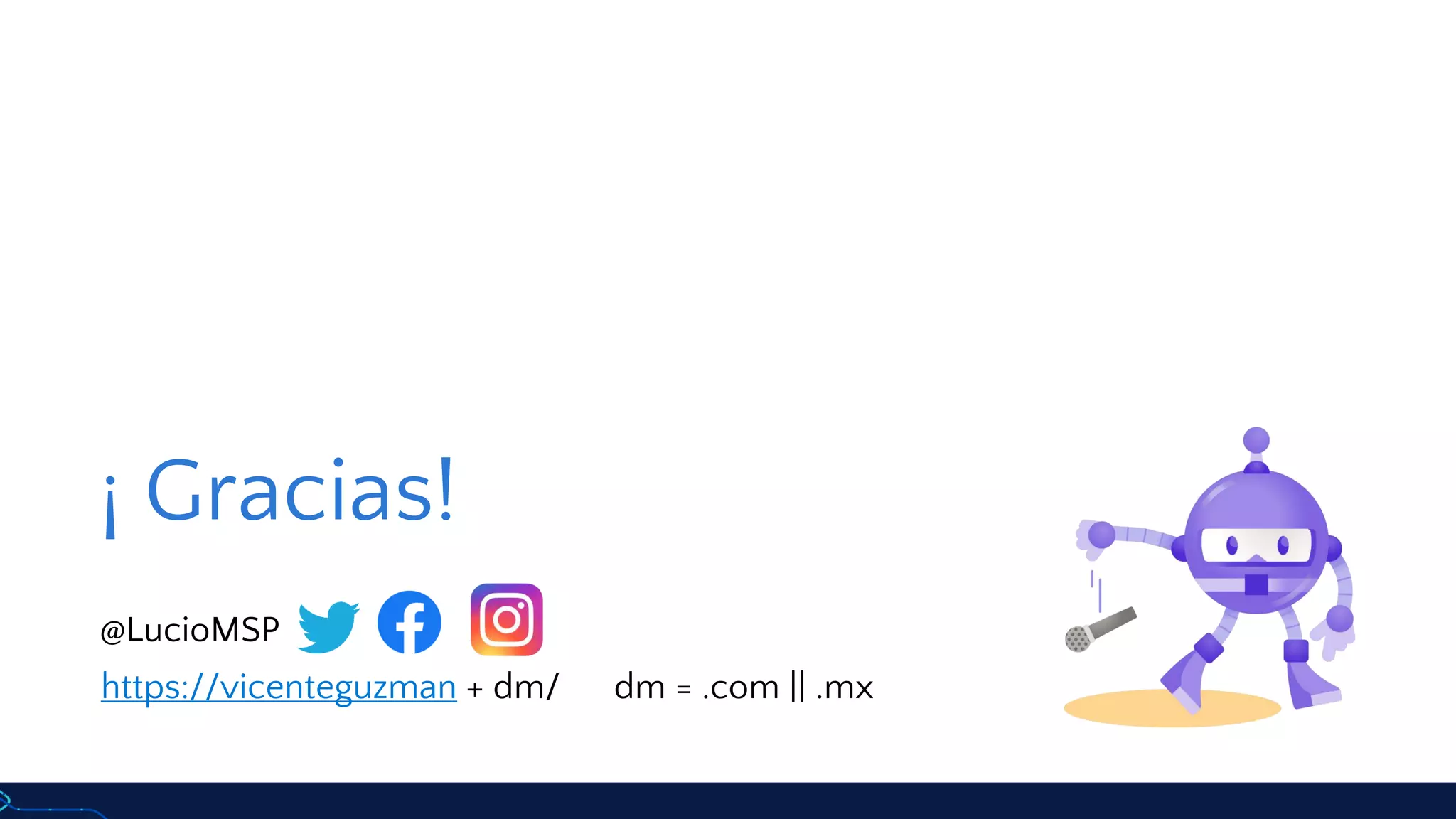 ¡ Gracias!
@LucioMSP
https://vicenteguzman + dm/ dm = .com || .mx
 