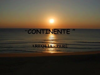 “ CONTINENTE ” AREQUIA - PERU 