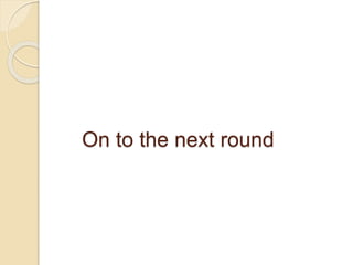 On to the next round 
 
