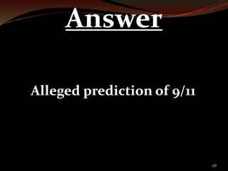 138 
Answer 
Alleged prediction of 9/11 
 