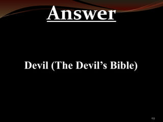 153 
Answer 
Devil (The Devil’s Bible) 
 