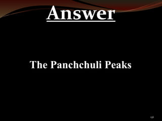 156 
Answer 
The Panchchuli Peaks 
 