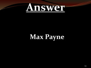 159 
Answer 
Max Payne 
 