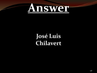 198 
Answer 
José Luis 
Chilavert 
 