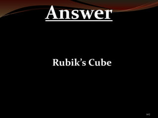 207 
Answer 
Rubik’s Cube 
 