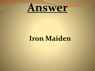 28 
Answer 
Iron Maiden 
 