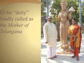Id the “deity” 
fondly called as 
the Mother of 
Telangana 
 