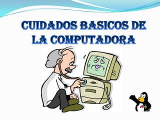 CUIDADOS BASICOS DE LA COMPUTADORA 