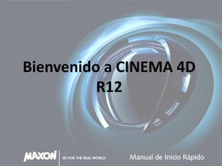 Bienvenido a CINEMA 4D
          R12
 