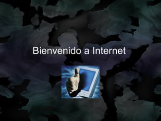 Bienvenido a Internet  