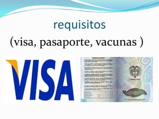 requisitos(visa, pasaporte, vacunas )
