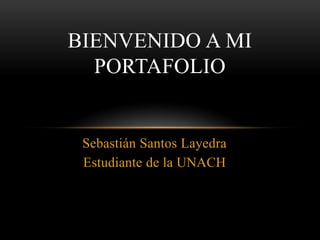BIENVENIDO A MI
PORTAFOLIO

Sebastián Santos Layedra
Estudiante de la UNACH

 