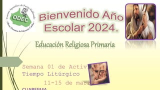 Semana 01 de Actividades
Tiempo Litúrgico
11-15 de marzo
Educación Religiosa Primaria
 