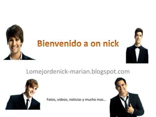 Lomejordenick-marian.blogspot.com


      Fotos, videos, noticias y mucho mas…
 