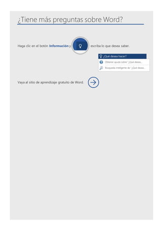 ¿Tiene más preguntas sobre Word?
Haga clic en el botón Información y escriba lo que desea saber.
Vaya al sitio de aprendizaje gratuito de Word.
 