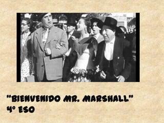 “BIENVENIDO MR. MARSHALL”
4º ESO
 