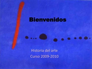 Bienvenidos Historia del arte  Curso 2009-2010 