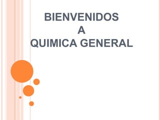 BIENVENIDOSAQUIMICA GENERAL  